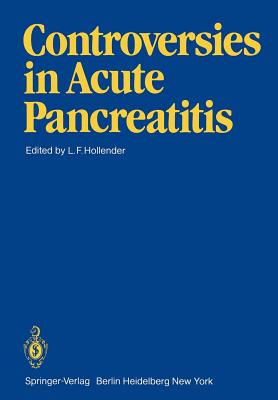 Controversies in Acute Pancreatitis - Hollender, L F (Editor)