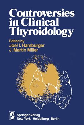 Controversies in Clinical Thyroidology - Hamburger, J I (Editor), and Miller, J M (Editor)