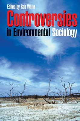 Controversies in Environmental Sociology - White, Robert (Editor)