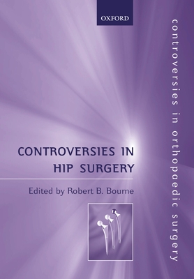 Controversies in Hip Surgery - Bourne, Robert (Editor)