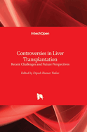 Controversies in Liver Transplantation: Recent Challenges and Future Perspectives