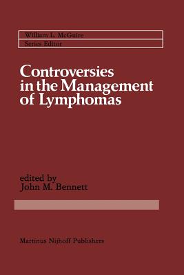 Controversies in the Management of Lymphomas: Including Hodgkin's Disease - Bennett, John M (Editor)