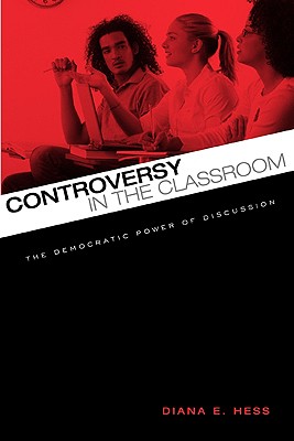 Controversy in the Classroom: The Democratic Power of Discussion - Hess, Diana E
