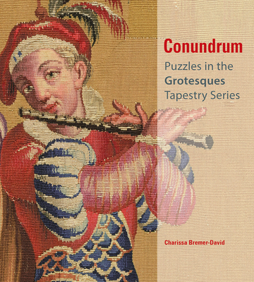 Conundrum: Puzzles in the Grotesques Tapestry Series - Bremer-David, Charissa