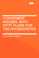 Convenient Houses, with Fifty Plans for the Housekeeper