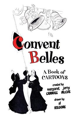 Convent Belles - McCue, Jerry, and Kilgore, Al (Illustrator), and Carroll, Margaret