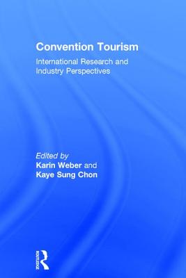 Convention Tourism: International Research and Industry Perspectives - Chon, Kaye Sung, and Weber, Karin