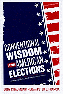 Conventional Wisdom and American Elections: Exploding Myths, Exploring Misconceptions