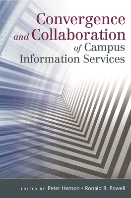 Convergence and Collaboration of Campus Information Services - Powell, Ronald R, and Hernon, Peter