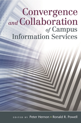 Convergence and Collaboration of Campus Information Services - Powell, Ronald, and Hernon, Peter