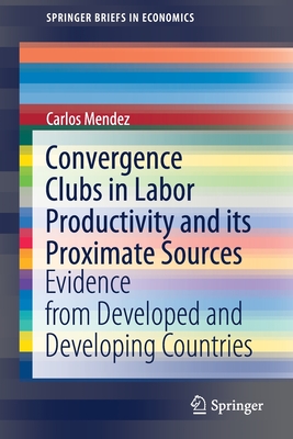 Convergence Clubs in Labor Productivity and Its Proximate Sources: Evidence from Developed and Developing Countries - Mendez, Carlos