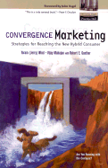 Convergence Marketing: Strategies for Reaching the New Hybrid Consumer - Wind, Yoram (Jerry) R, and Mahajan, Vijay