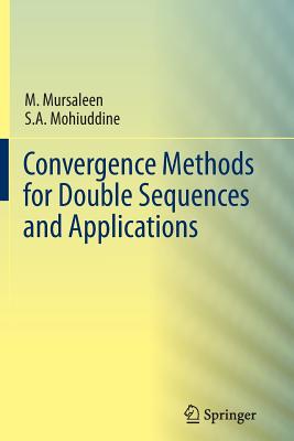 Convergence Methods for Double Sequences and Applications - Mursaleen, M, and Mohiuddine, S A