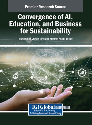 Convergence of AI, Education, and Business for Sustainability - Tariq, Muhammad Usman (Editor), and Sergio, Rommel Pilapil (Editor)