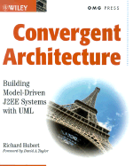 Convergent Architecture: Building Model Driven J2ee Systems with UML