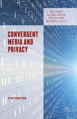 Convergent Media and Privacy - Dwyer, Tim