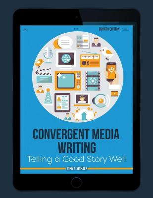 Convergent Media Writing: Telling a Good Story Well - Mchale, John P