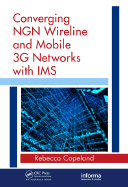 Converging NGN Wireline and Mobile 3G Networks with IMS: Converging NGN and 3G Mobile