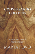 Conversando Con Dios: Amor, Muerte Y Cocreacin