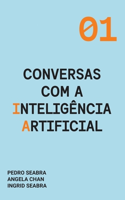 Conversas com a Intelig?ncia Artificial: A Modern Approach to Age Old Questions - Seabra, Ingrid, and Seabra, Pedro, and Chan, Angela