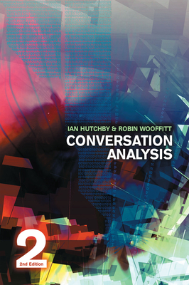 Conversation Analysis - Hutchby, Ian, and Wooffitt, Robin, Dr.