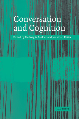 Conversation and Cognition - Te Molder, Hedwig (Editor), and Potter, Jonathan (Editor)