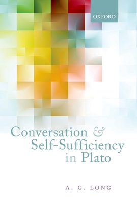 Conversation and Self-Sufficiency in Plato - Long, A. G.