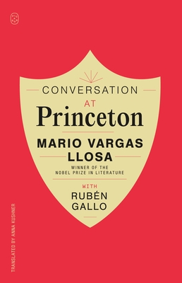 Conversation at Princeton - Llosa, Mario Vargas, and Gallo, Rubn, and Kushner, Anna (Translated by)