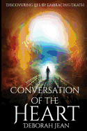 Conversation of the Heart: Discovering Life by Embracing Death