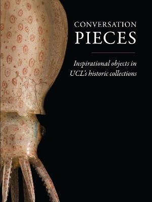 Conversation Pieces: Inspirational objects in UCL's historic collections - Carnall, Mark