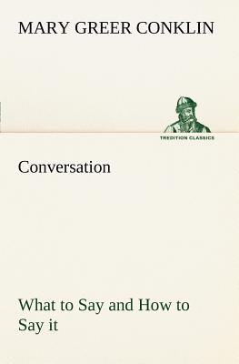 Conversation What to Say and How to Say it - Conklin, Mary Greer