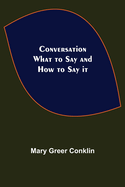 Conversation; What to Say and How to Say it