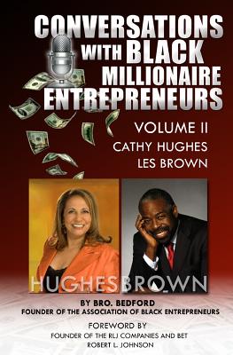 Conversation With Black Millionaire Entrepreneurs: : No Non-Sense Lessons From Those Who've Been There, Done That! Vol 2 - Johnson, Robert L, PhD (Foreword by), and Bedford, Bro