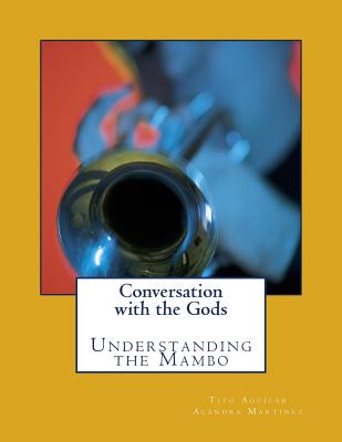 Conversation with the Gods: Understanding the Mambo - Martinez, Alandra, and Aguilar, Tito