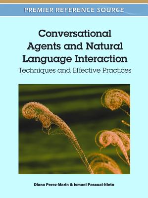 Conversational Agents and Natural Language Interaction: Techniques and Effective Practices - Perez-Marin, Diana (Editor), and Pascual-Nieto, Ismael (Editor)