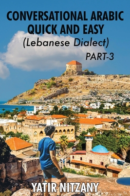 Conversational Arabic Quick and Easy - Lebanese Dialect - PART 3: Lebanese Dialect - PART 3 - Nitzany, Yatir