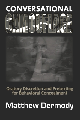 Conversational Camouflage: Oratory Discretion and Pretexting for Behavioral Concealment - Dermody, Matthew