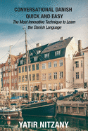 Conversational Danish Quick and Easy: The Most Innovative Technique to Learn the Danish Language