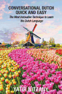 Conversational Dutch Quick and Easy: The Most Innovative Technique to Learn the Dutch Language
