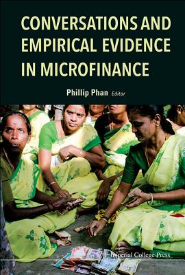 Conversations And Empirical Evidence In Microfinance - Phan, Phillip H (Editor)