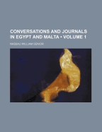 Conversations and Journals in Egypt and Malta (Volume 1)