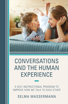 Conversations and the Human Experience: A Self-Instructional Program to Improve How We Talk to Each Other - Wassermann, Selma