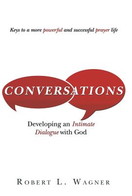 Conversations: Developing an Intimate Dialogue with God - Wagner, Robert L