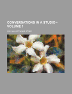 Conversations in a Studio Volume 1 - Story, William Wetmore