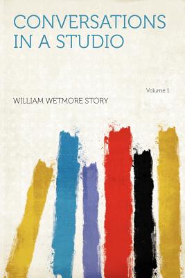 Conversations in a Studio Volume 1 - Story, William Wetmore (Creator)