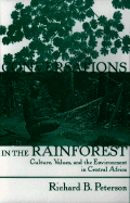 Conversations In The Rainforest: Culture, Values, And The Environment In Central Africa - Peterson, Richard