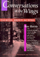 Conversations in the Wings - Harris, Roy, Professor, and Bishop, Andre (Foreword by), and Wasserstein, Wendy (Foreword by)