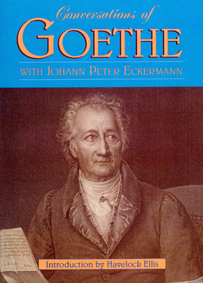 Conversations of Goethe - Eckermann, Johann Peter