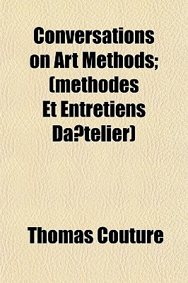 Conversations on Art Methods; (Methodes Et Entretiens Da?telier) - Couture, Thomas