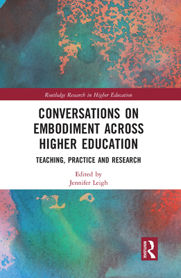 Conversations on Embodiment Across Higher Education: Teaching, Practice and Research - Leigh, Jennifer (Editor)